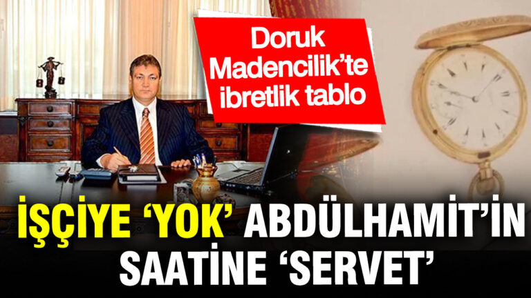 isciye-yok-abdulhamitin-saatine-servet-doruk-madencilikte-ibretlik-tablo-fhcWwvwH